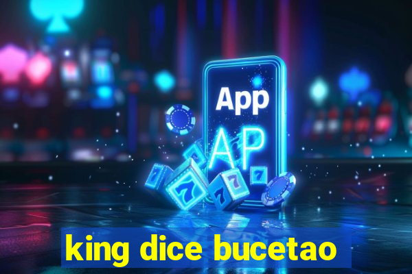 king dice bucetao